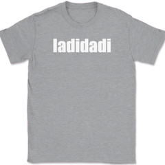 ladidadi T-Shirt Funny Humor Music Song Lyrics Novelty Gift Text Tee