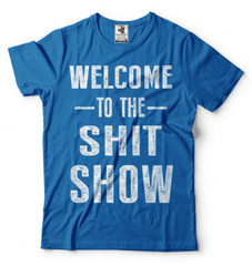 Welcome To The Sh*t Show Adult Graphic Funny T shirts