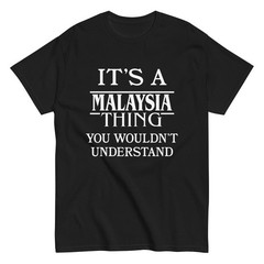 It’s a Malaysia Thing You Wouldn’t Understand TShirt