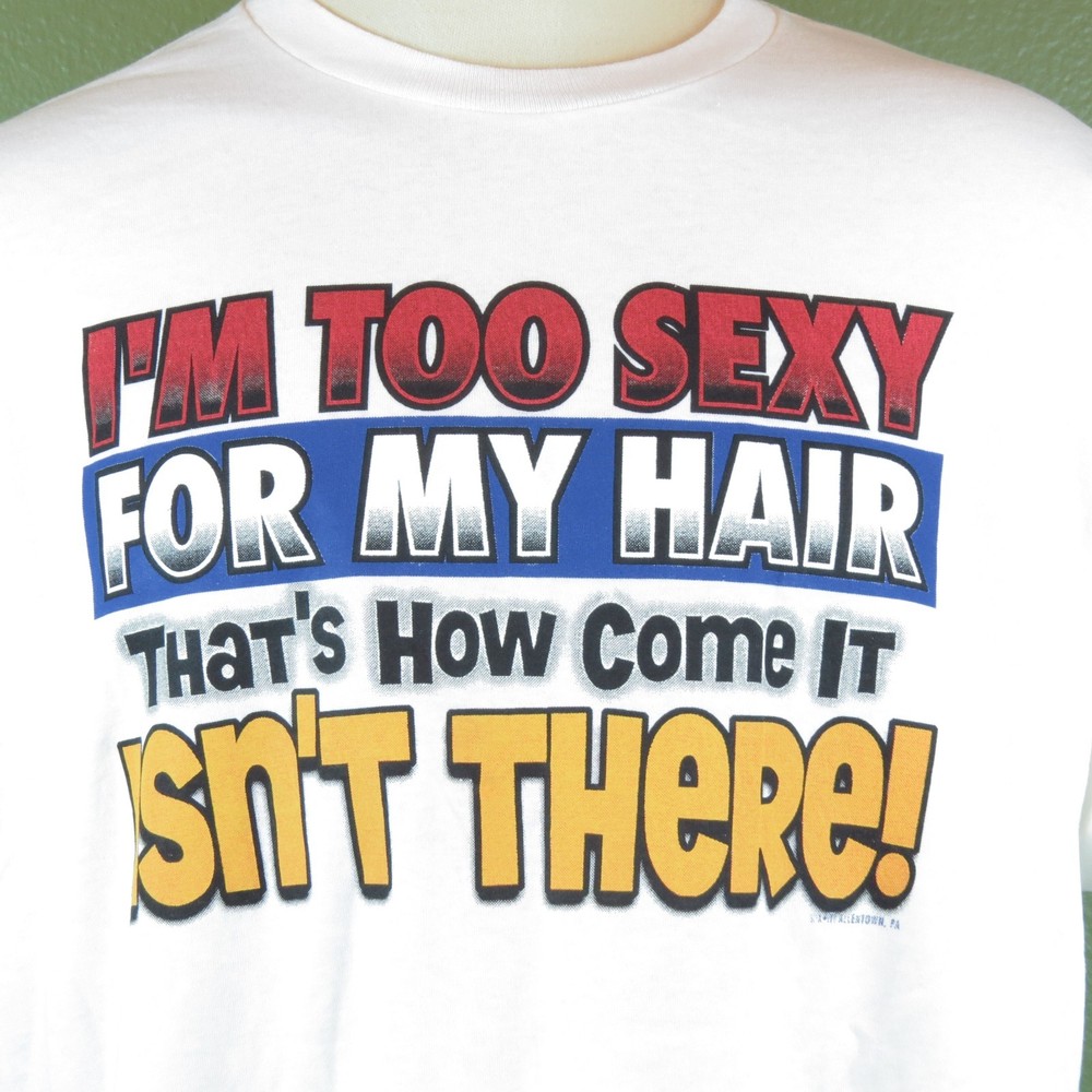I’m to Sexy For My Hair Men’s T-Shirt 2X-Large Thats How Come It Isn’t There