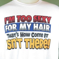 I’m to Sexy For My Hair Men’s T-Shirt 2X-Large Thats How Come It Isn’t There