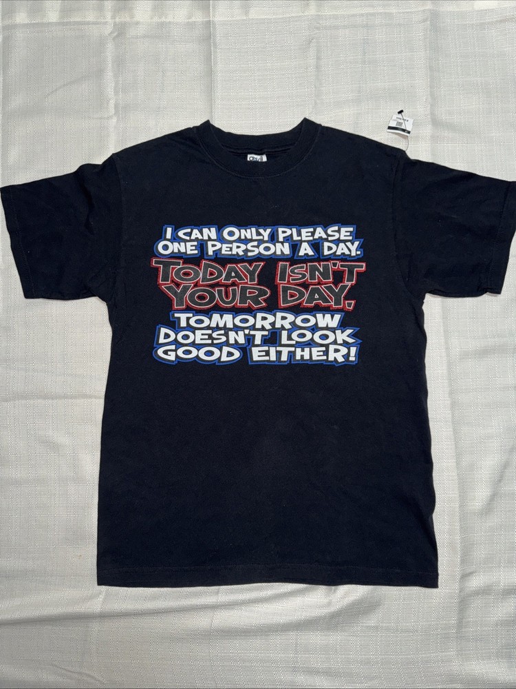 I Can Only Please One Person A Day. TODAY ISN’T Your Day Funny Shirt M Vintage