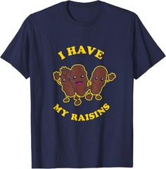 I Have My Raisins – Funny Saying Raisin Fruit T-Shirt