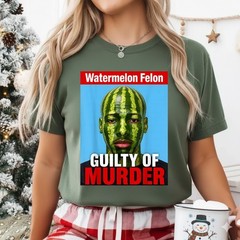 Watermelon Felon Shirt Watermelon Felon Guilty of Murder T-Shirt