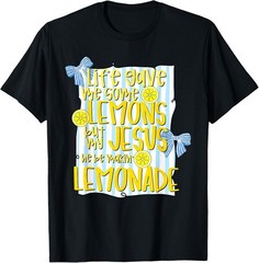 Life Gave Me Some Lemons But My Jesus He Be Makin Lemonade Christian T Shirts