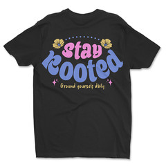 Custom T-Shirt, Stay, Rooted Dtf Print On Next Level T-Shirt unisex Soft Cotton