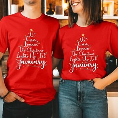 We Can Leave Christmas Lights Up Til January Xmas Gift T-Shirt Family Top T-5149