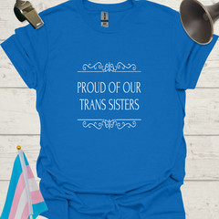 Unisex T-Shirt Proud of Our Trans Sisters LGBT – white