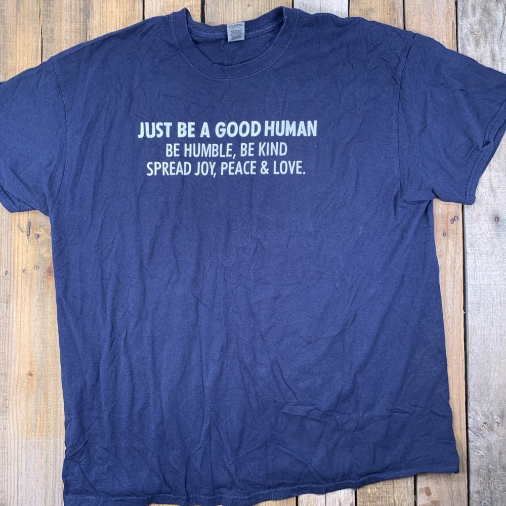 Just Be A Good Human Be Humble Kind Spread Joy Peace Love T-Shirt Size XL