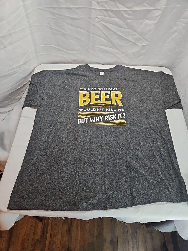 New T-shirt XXL A day without beer wouldn’t kill me but why risk it A16