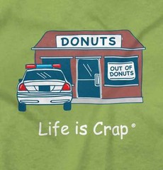 Life is Crap Out of Donuts Funny Gift Idea Womens or Mens Crewneck T Shirt Tee