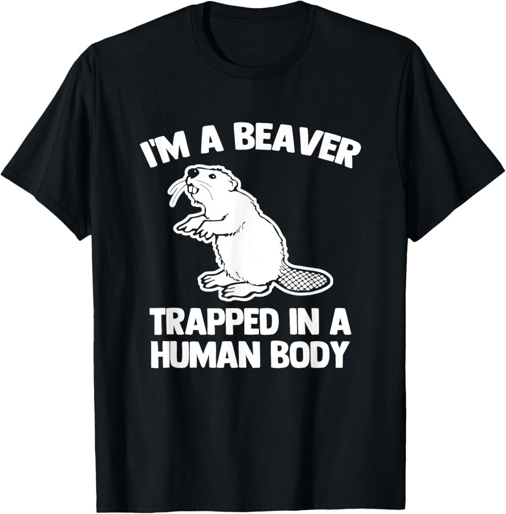 I’m A Beaver Trapped In A Human Body – Funny Saying Beaver T-Shirt
