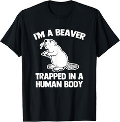 I’m A Beaver Trapped In A Human Body – Funny Saying Beaver T-Shirt