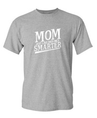Smarter Mom Sarcastic Humor Graphic Novelty Super Soft Ring Spun Funny T Shirt