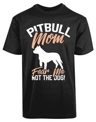 Pitbull Mom Fear Me Not The Dogs New Men’s Shirt Animal Lover Moms Love Protects