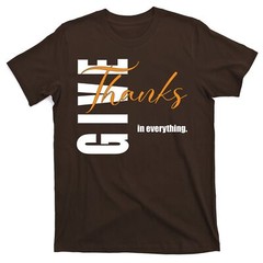 Give Thanks In Everything Thanksgiving Holiday T-Shirt
