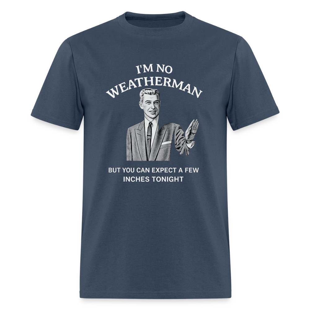 I’m No Weatherman T-Shirt – Funny Adult Humor Graphic Tee