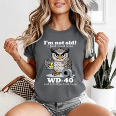 I’m not Old I just Need Some WD-40 and a Little Duct Tape T-Shirt