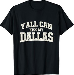 Funny Y’all Can Kiss My Dallas, Retro Texas Southern Humor T-Shirt