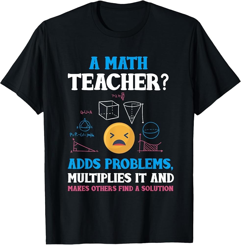 Funny Math Teacher Gift Teaching Numbers School Geek Gift T-Shirt