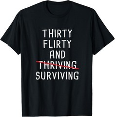 Thirty Flirty And Surviving â€“ Funny 30th Birthday Sarcastic T-Shirt
