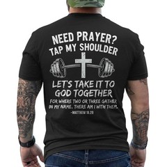 Need Prayer Tap My Shoulder Gym Workout Faith Matthew 18:20 ON BACK T-Shirt