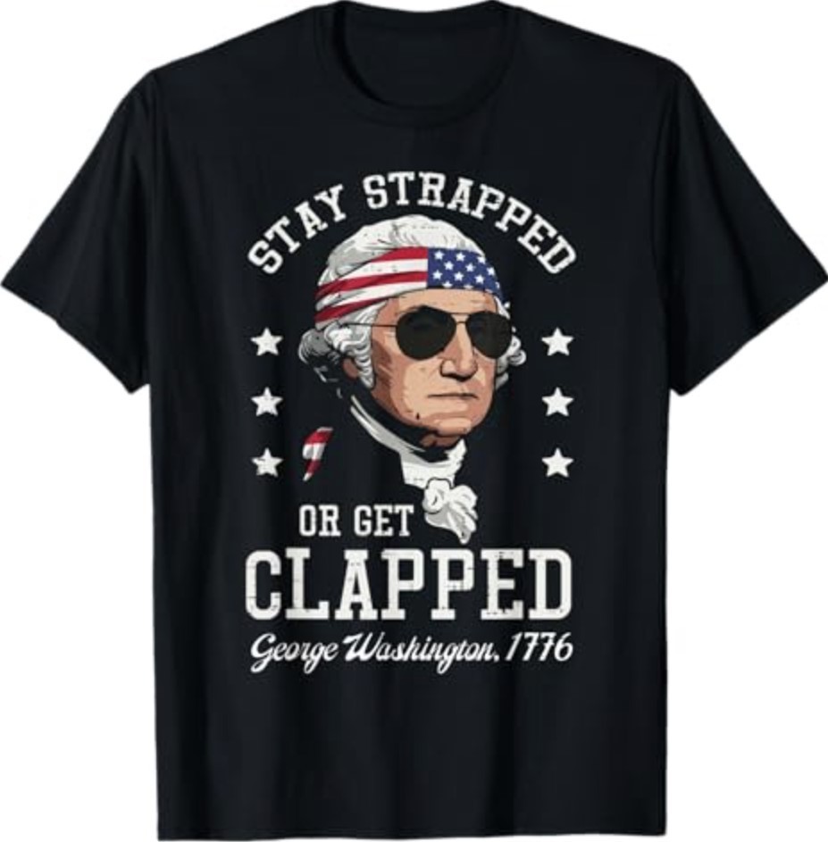 4th of July Stay Strapped Get Clapped Washington Men Women T-Shirt
