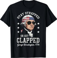 4th of July Stay Strapped Get Clapped Washington Men Women T-Shirt