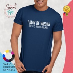 I May Be Wrong But It’s highly Unlikely Male Short Sleeve T Shirt | Gift