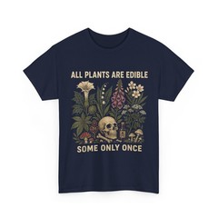 All Plants are Edible Some Only Once Shirt, Funny Gardening Men Women Shirt