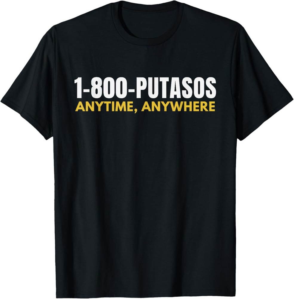 1-800-Putasos Anytime Anywhere Funny Spanish T-Shirt