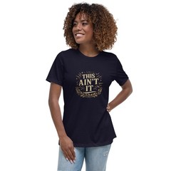 This Ain’t It Women’s Relaxed T-Shirt