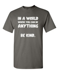 In a World Where You Can Be Anything BE KIND Unisex Tee Shirt 003