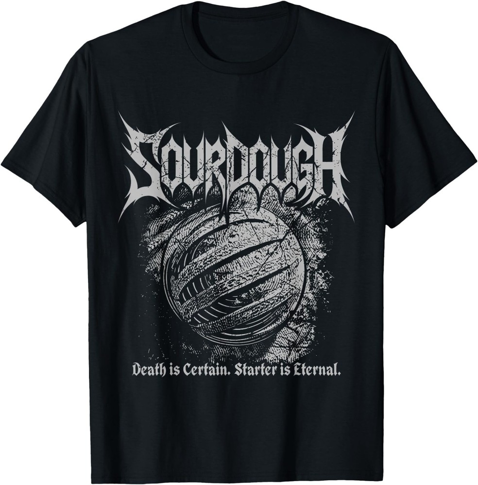 Sourdough Death is Certain Starter is Eternal Metal-Style T-Shirt
