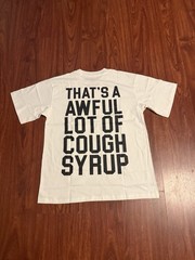 Thats a Awful Lot of Cough Syrup White Tee