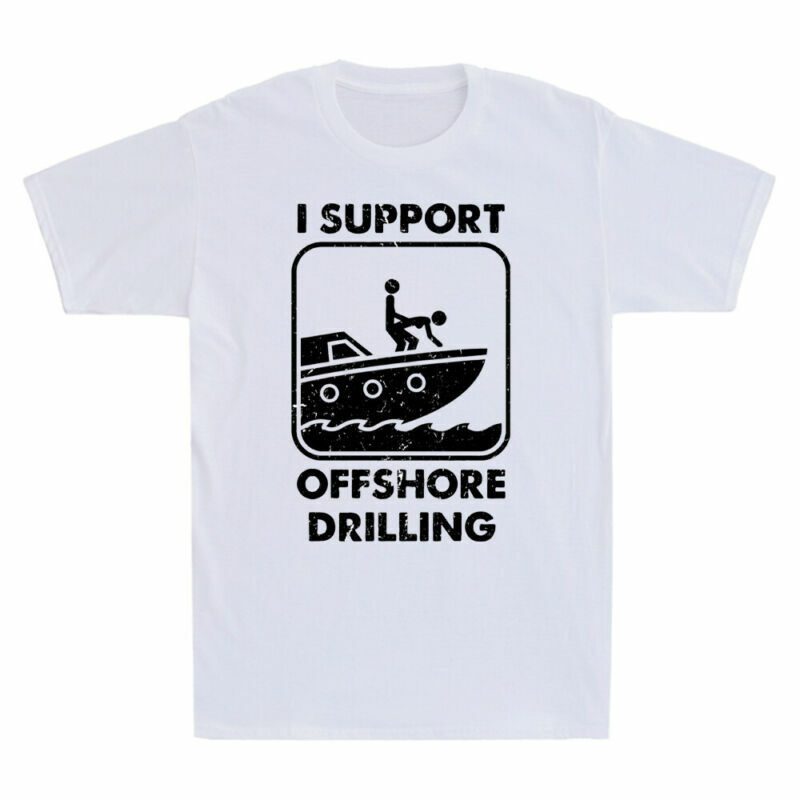 I Support Offshore Drilling Novelty Men’s Short Sleeve T Shirt Cotton Tee Gift