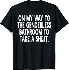 On My Way To The Genderless Bathroom To Take Unisex T-Shirt