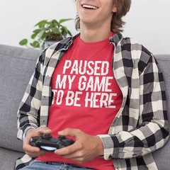 Paused My Game To Be Here Funny Shirt Men Gaming Gifts Gamer TShirt Video Top