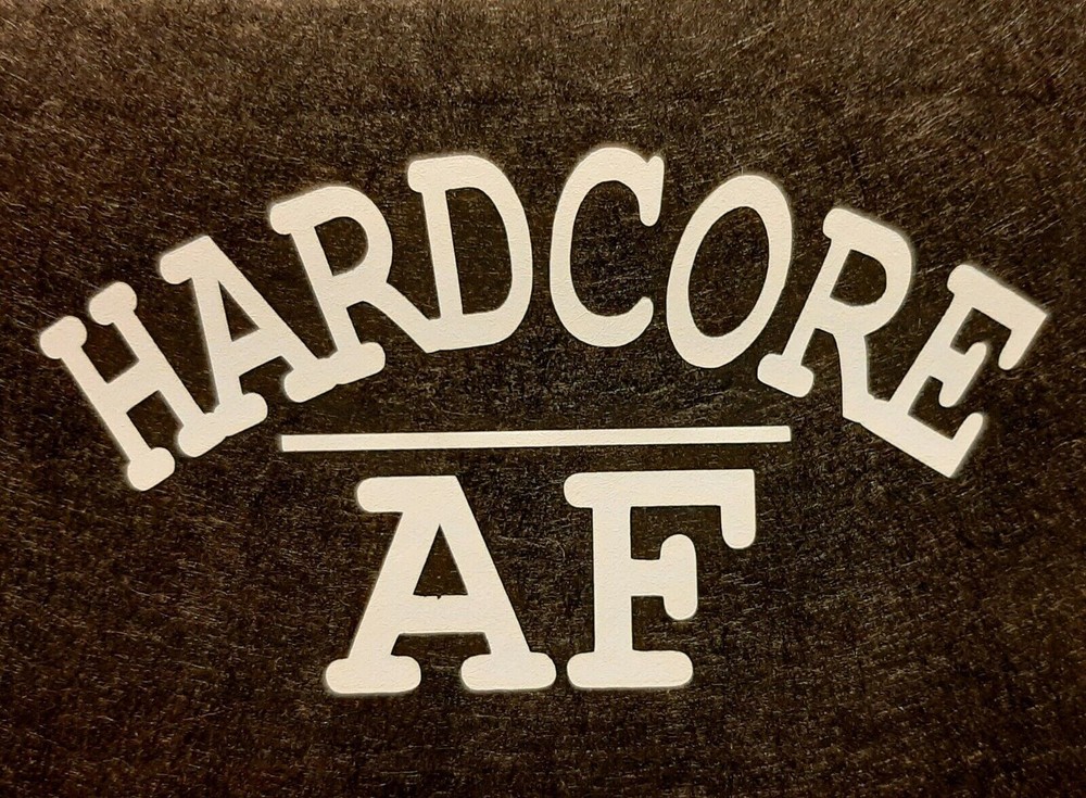 HARDCORE AF SHIRT (FRONT PRINT ONLY) SAYING