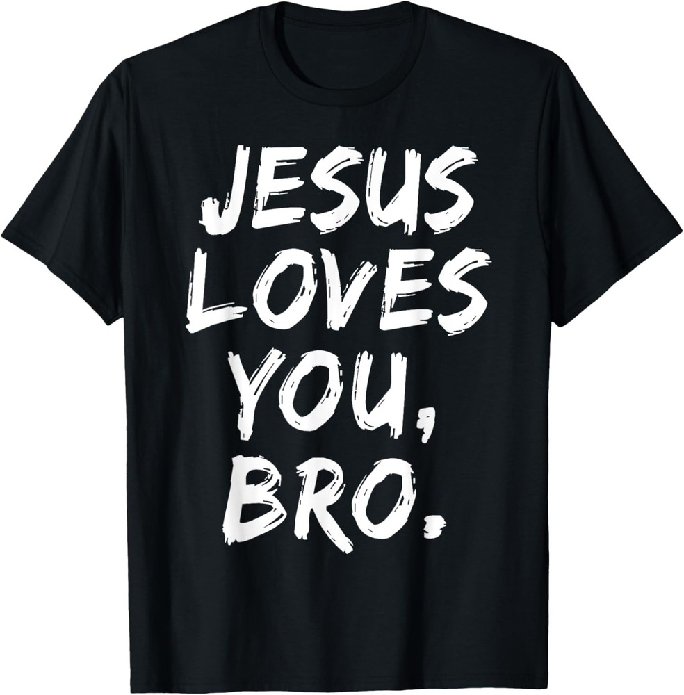 Jesus Loves You Bro Christian Believer Faith God Religious T-Shirt