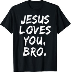 Jesus Loves You Bro Christian Believer Faith God Religious T-Shirt