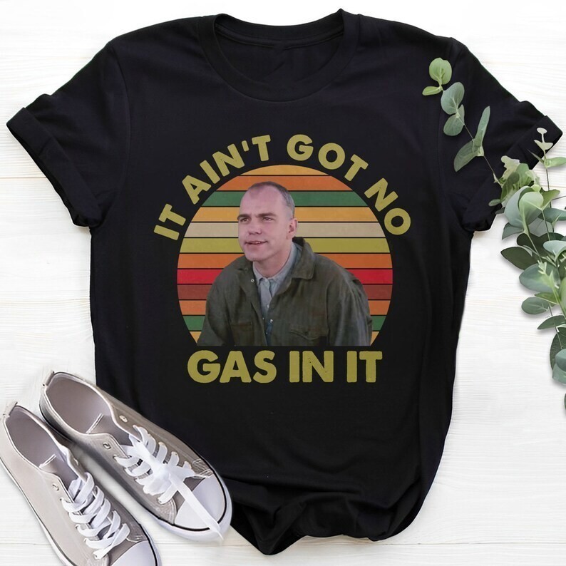 It Ain’t Got No Gas in It Retro Unisex Shirt S-5XL SALE