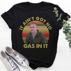 It Ain’t Got No Gas in It Retro Unisex Shirt S-5XL SALE