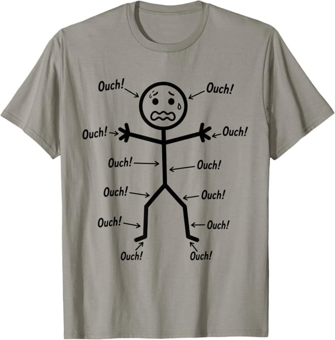 Ouch Ouch Ouch Funny Shirt, Full Body Pain Humor Comedy Stickman T-Shirt