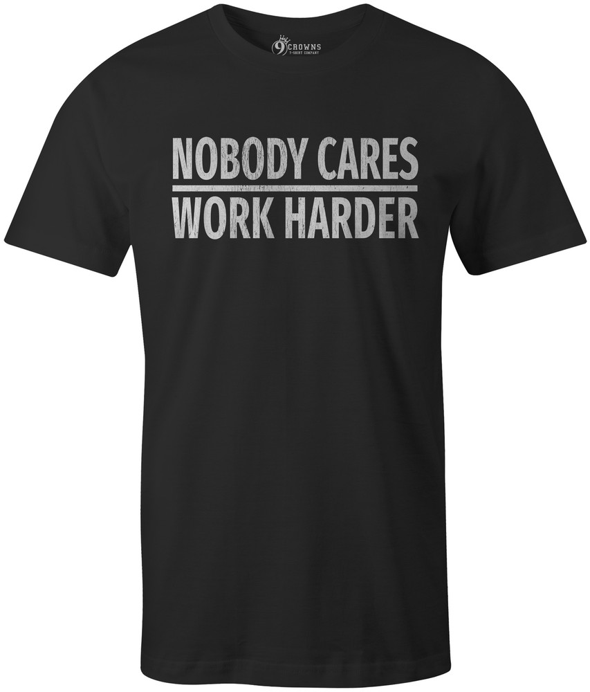 9 Crowns Tees Nobody Cares Work Harder Funny Grumpy Graphic T-Shirt