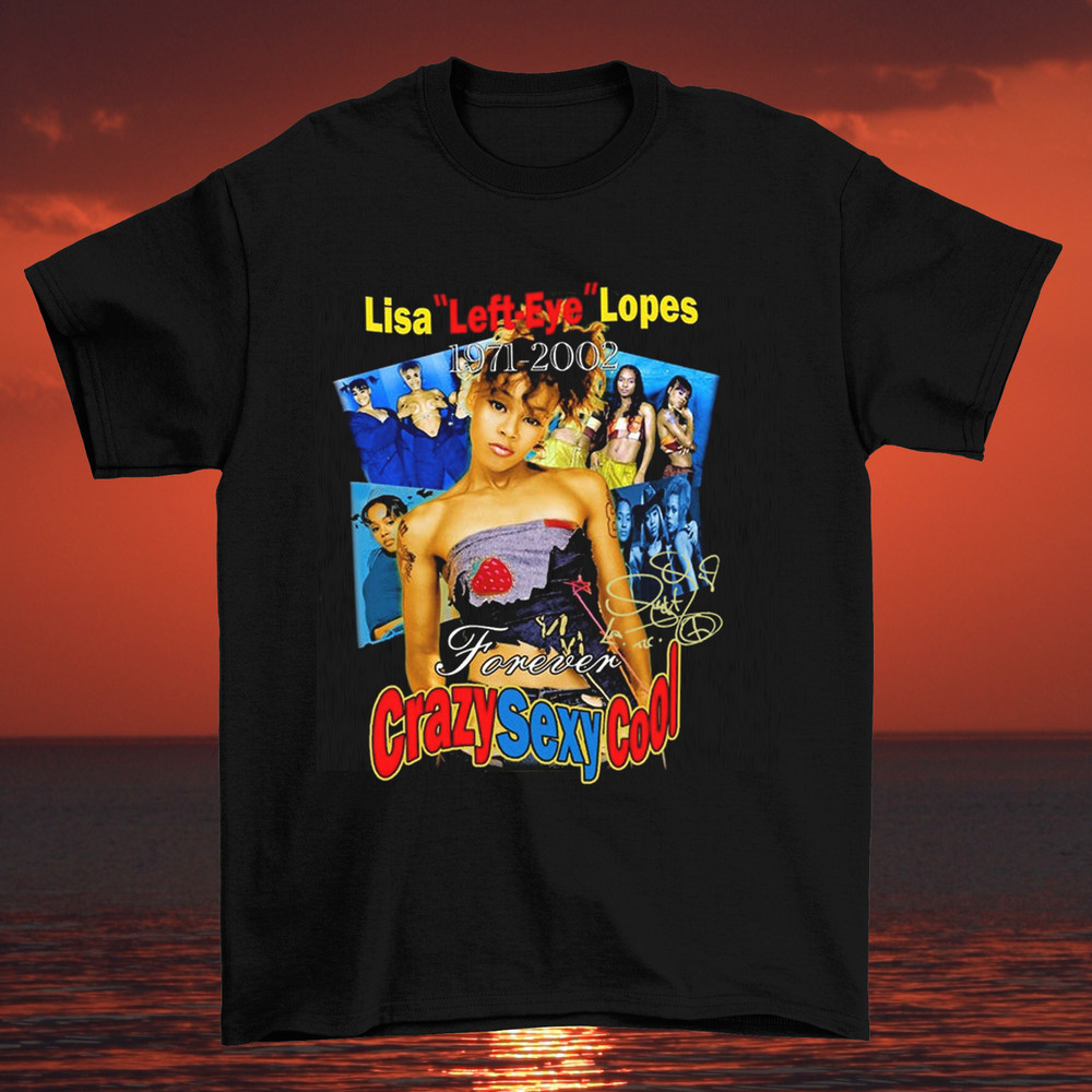 Lisa Left Eye Lopes Forever Crazy Sexy Cool Unisex T-Shirt Full Size S To 5XL