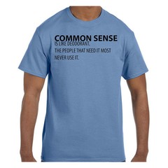 Funny Humor TShirt Common Sense is Like Deodorant The People That Need It Mos