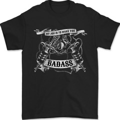 My Job is to Make You Badass Tattooist Tattoo Mens T-Shirt 100% Cotton