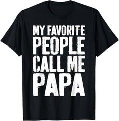 My Favorite People Call Me Papa Shirt Grandpa Fathers Day T-Shirt