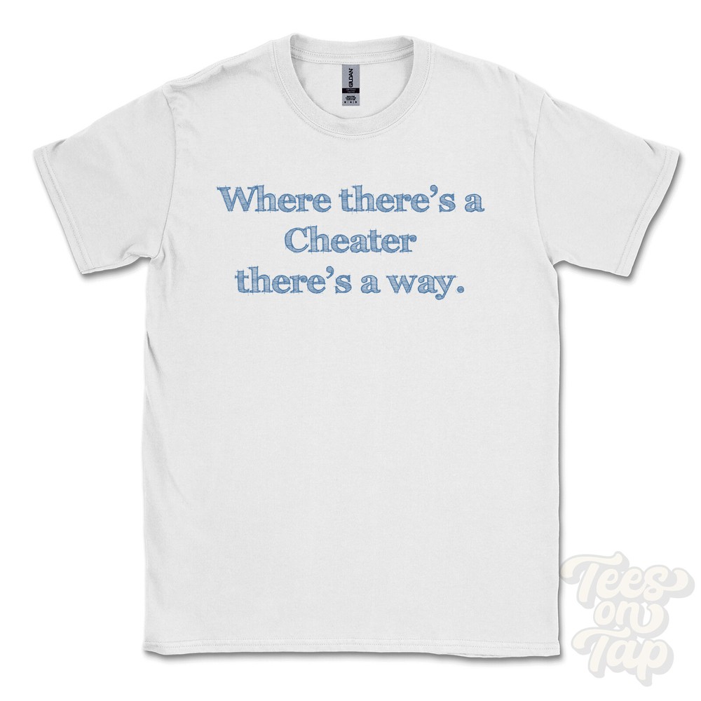 WHERE… CHEATER THERE’S A WAY – WHITE T-SHIRT mens/womens name gift idea